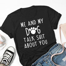 Load image into Gallery viewer, Me and My Dog Talk about You Women's T-shirt