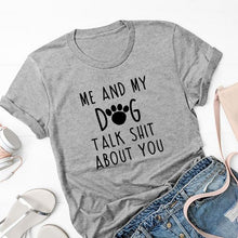 Load image into Gallery viewer, Me and My Dog Talk about You Women&#39;s T-shirt
