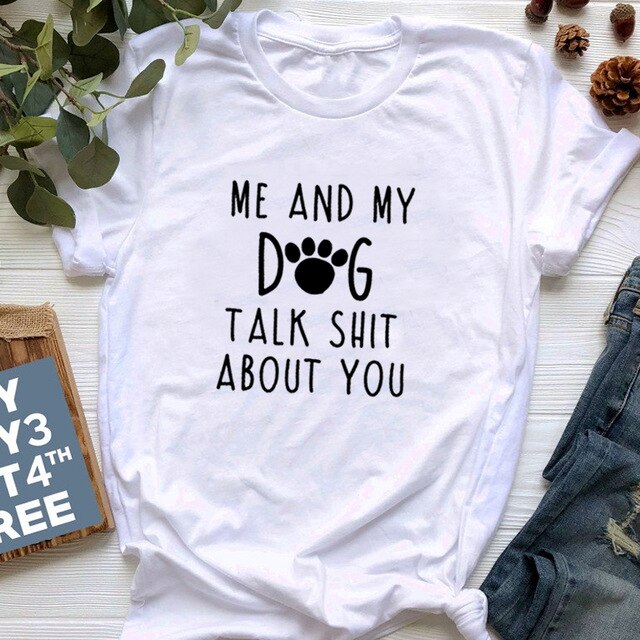 Me and My Dog Talk about You Women's T-shirt