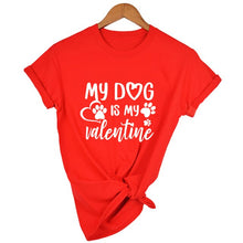 Load image into Gallery viewer, MY DOG IS MY VALENTINE Women's T - Shirt
