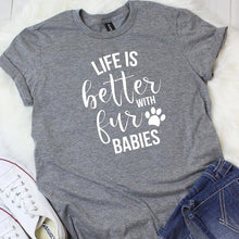 Load image into Gallery viewer, LIFE IS BETTER WITH FUR BABIES
