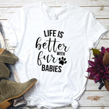 Load image into Gallery viewer, LIFE IS BETTER WITH FUR BABIES
